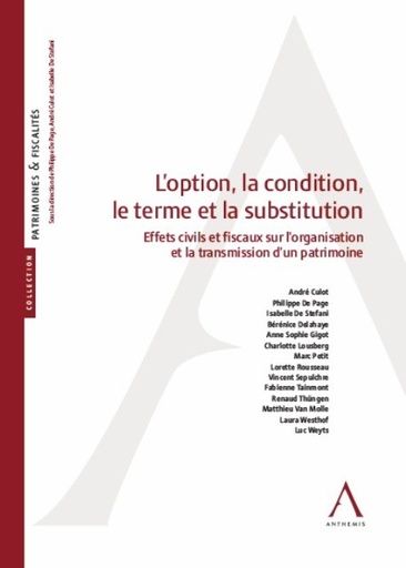 [9782807203167] L'option, la condition, le terme et la substitution - Effets civils et fiscaux sur l'organisation et la transmission d'un patrimoine