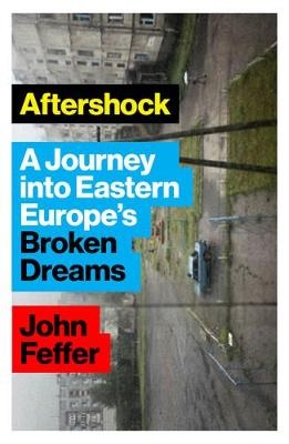 [9781783609482] Aftershock: A Journey into Eastern Europe's Broken Dreams