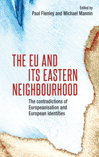 [9781526109095] The European Union and its eastern neighbourhood - Europeanisation and its twenty-first-century contradictions
