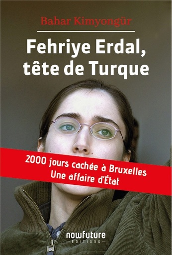[9782930940113] Fehriye Erdal, tête de turque - 2000 jours cachée à Bruxelles, une affaire d'état