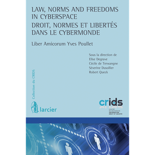 [9782807903463] Law, Norms and Freedoms in Cyberspace - Droit, normes et libertés dans le cybermonde - Liber Amirocum Yves Poullet
