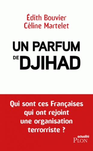 [9782259263559] Un parfum de djihad - Qui sont ces Françaises qui ont rejoint une organisation terroriste ?