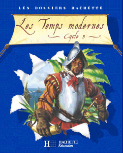 [9782011173362] Les Dossiers Hachette Histoire Cycle 3 - Les Temps modernes