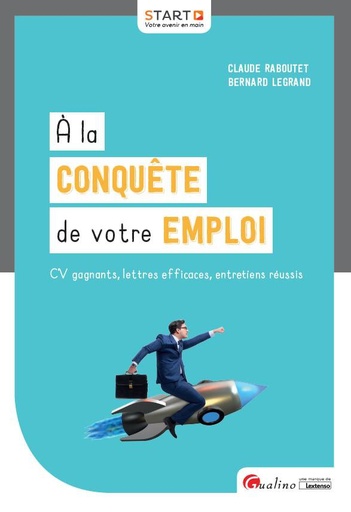 [9782297070645] À la conquête de votre emploi - CV gagnants, Lettres efficaces, Entretiens réussis