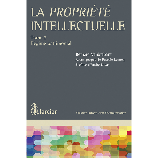 [9782804469474] La Propriété Intellectuelle - Tome 2 - Régime Patrimonial