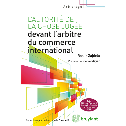 [9782802762058] L'autorité de la chose jugée devant l'arbitre du commerce international