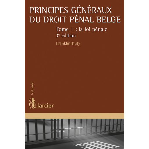 [9782807909533] Principes généraux du droit pénal belge - Tome 1 – La loi pénale - 3ème édition 2018