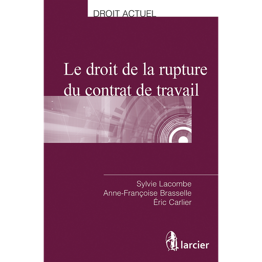 [9782807906273] Le droit de la rupture du contrat de travail