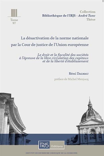 [9782919211821] La désactivation de la norme nationale par la Cour de justice de l'Union européenne - le droit et la fiscalité des sociétés à l'épreuve de la libre circulation des capitaux et de la liberté d'établissement