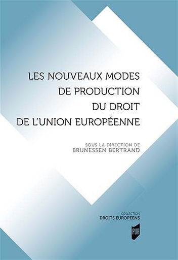 [9782753575509] Les nouveaux modes de production du droit de l'Union européenne - La dialectique du droit institutionnel et du droit matériel