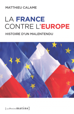 [9782363832597] La France contre l’Europe - Histoire d’un malentendu