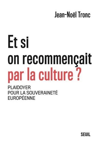 [9782021419467] Et si on recommençait par la culture ? Plaidoyer pour la souveraineté européenne