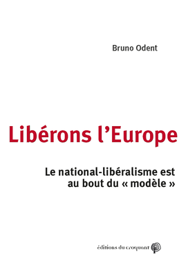 [9782365121927] Libérons l'Europe - le national-libéralisme est au bout du modèle