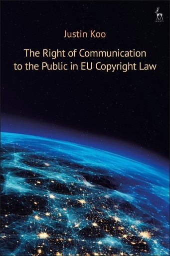 [9781509920655] The Right of Communication to the Public in EU Copyright Law