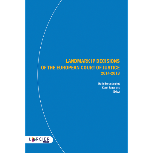 [9782807910171] Landmark IP Decisions of the European Court of Justice (2014-2018) - 2nd Edition