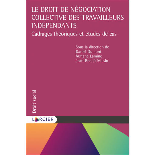 [9782807910362] Le droit de négociation collective des travailleurs indépendants - Cadrages théoriques et études de cas