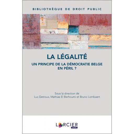 [9782807913073] La légalité - Un principe de la démocratie belge en péril