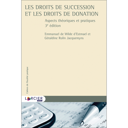 [9782804483524] Les droits de succession et les droits de donation - Aspects théoriques et pratiques - 3ème Edition