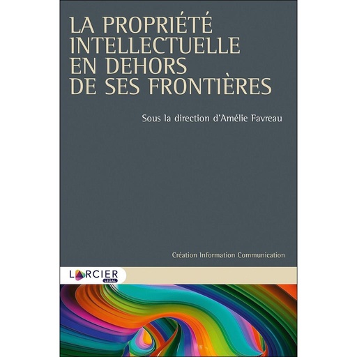 [9782807914735] La propriété intellectuelle en dehors de ses frontières