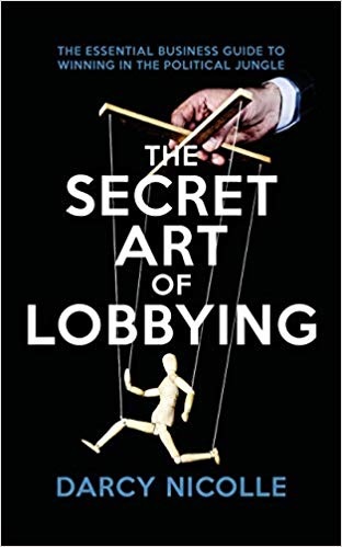 [9781785905056] The Secret Art of Lobbying - The Essential Business Guide for Winning in the Political Jungle