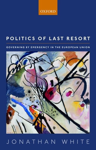 [9780198791720] Politics of Last Resort - Governing by Emergency in the European Union