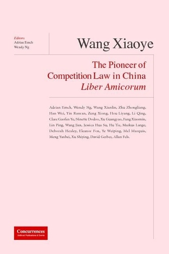 [9781939007711] Wang Xiaoye Liber Amicorum - The Pioneer of Competion Law in China