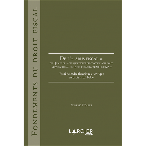 [9782807914544] De l' "abus fiscal" - ou Quand des actes juridiques du contribuable sont inopposables au fisc pour l'établissement de l'impôt