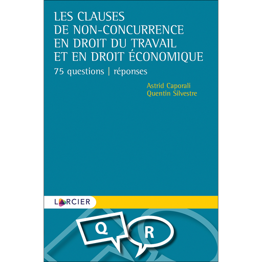 [9782807919921] Les clauses de non-concurrence en droit du travail et en droit économique - 75 questions-réponses