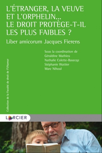 [9782807918825] L'étranger, la veuve et l'orphelin. Le droit protège-t-il les plus faibles ? - Liber Amicorum Jacques Fierens