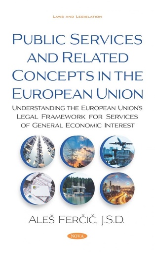 [9781536164220] Public Services and Related Concepts in the European Union: Understanding the European Union’s Legal Framework for Services of General Economic Interest