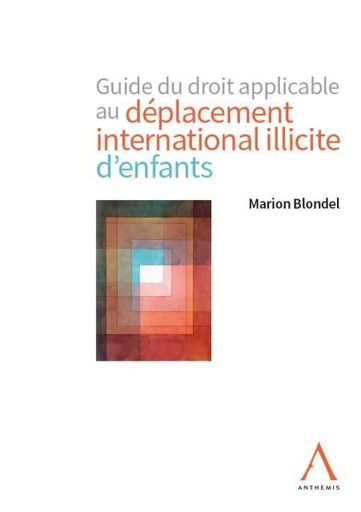 [9782807206267] Guide du droit applicable au déplacement international illicite d'enfants