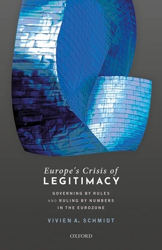 [9780198797067] Europe's Crisis of Legitimacy - Governing by Rules and Ruling by Numbers in the Eurozone