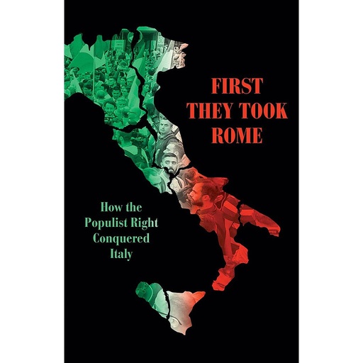 [9781786637611] First They Took Rome - How the Populist Right Conquered Italy