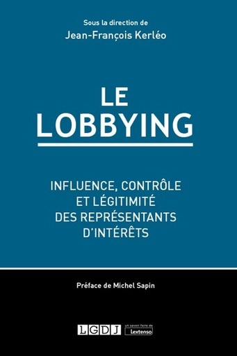 [9782275076720] Le lobbying - Influence, contrôle et légitimité des représentants d'intérêts