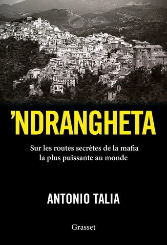 [9782246824831] Sur les routes secrètes de la 'Ndrangheta - Comment la mafia calabraise est devenue la plus puissante au monde