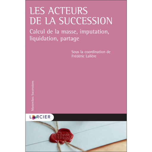 [9782807919938] Les acteurs de la succession - Calcul de la masse, imputation, liquidation, partage