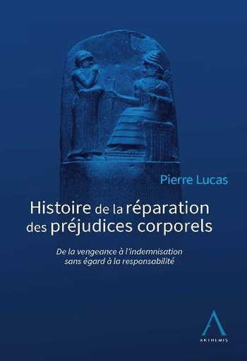[9782807207202] Histoire de la réparation des préjudices corporels - De la vengeance à l’indemnisation sans égard à la responsabilité