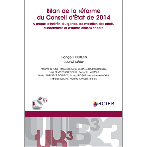 [9782807926646] Bilan de la réforme du Conseil d'État de 2014 - A propos d’intérêt, d’urgence, de maintien des effets, d’indemnités et d’autres choses encore