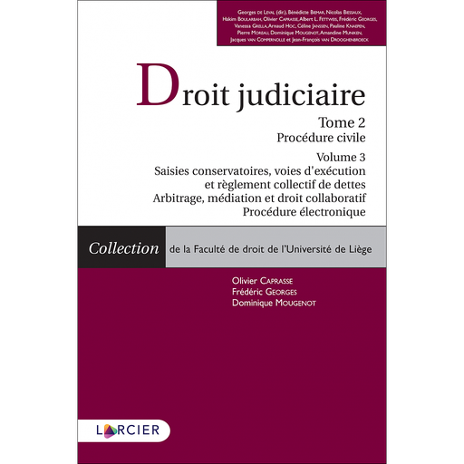 [9782807926240] Droit judiciaire - Tome 2. Procédure civile - Volume 3. Saisies conservatoires, voies d'exécution et règlement collectif de dettes – Arbitrage, médiation et droit collaboratif – Procédure électronique