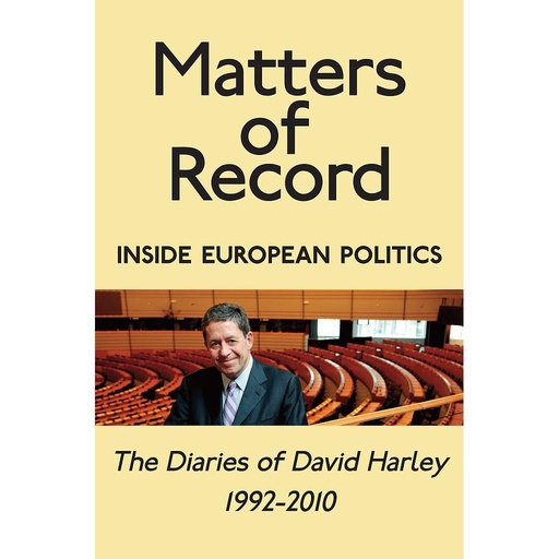 [9781838089832] Matters of Record - Inside European Politics - The Diaries of David Harley 1992-2010