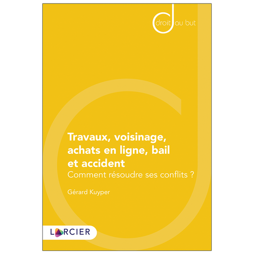 [9782807921962] Travaux, voisinage, achats en ligne, bail et accident - Comment résoudre ses conflits ?