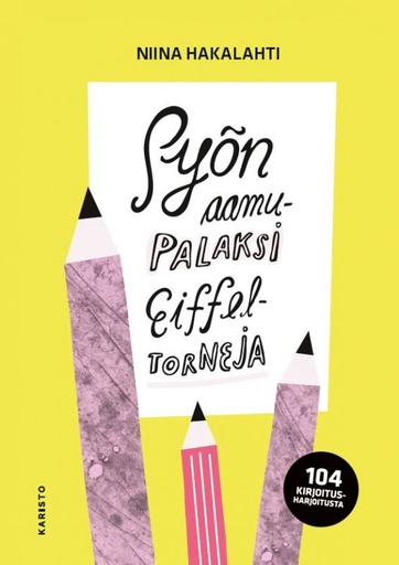 [9789511422075] Syön aamupalaksi Eiffel-torneja — 104 kirjoitusharjoitusta