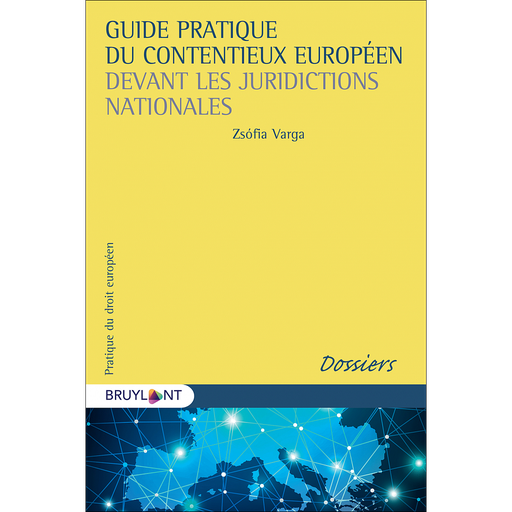 [9782802767695] Guide pratique du contentieux européen devant les juridictions nationales