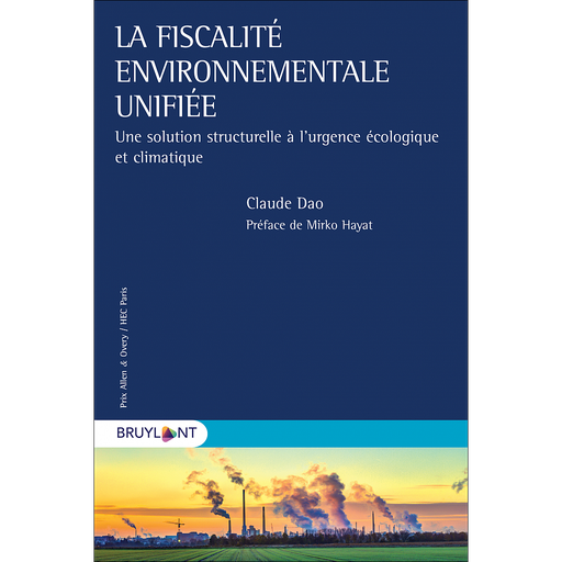 [9782802769248] La fiscalité environnementale unifiée - Une solution structurelle à l'urgence écologique et climatique
