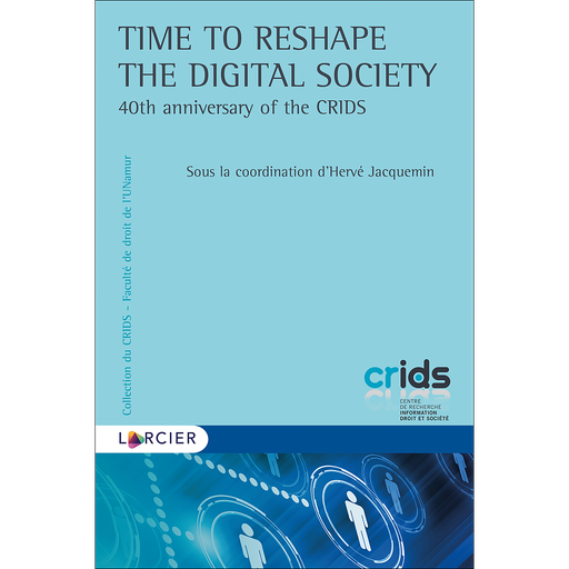 [9782807931350] Time to Reshape the Digital Society -  40th anniversary of the CRIDS