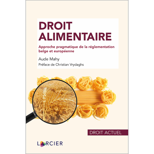 [9782807924925] Droit alimentaire - Approche pragmatique de la réglementation belge et européenne