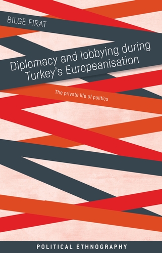 [9781526163684] Diplomacy and lobbying during Turkey's Europeanisation - The private life of politics