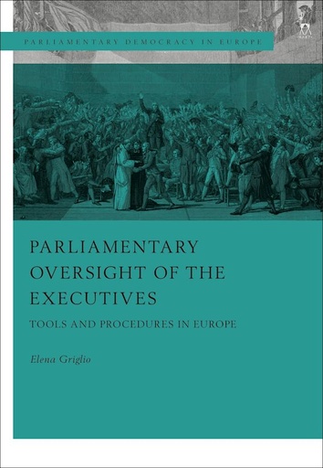 [9781509943661] Parliamentary Oversight of the Executives - Tools and Procedures in Europe