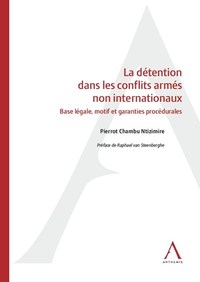 [9782807208940] La détention dans les conflits armés non internationaux - base légale, motif et garanties procédurales