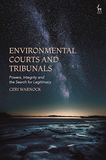 [9781509944163] Environmental Courts and Tribunals - Powers, Integrity and the Search for Legitimacy